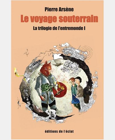 TRILOGIE DE L'ENTREMONDE 1 - LE VOYAGE SOUTERRAIN
