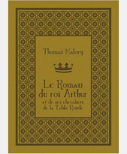 LE ROMAN DU ROI ARTHUR ET DE SES CHEVALIERS DE LA TABLE RONDE