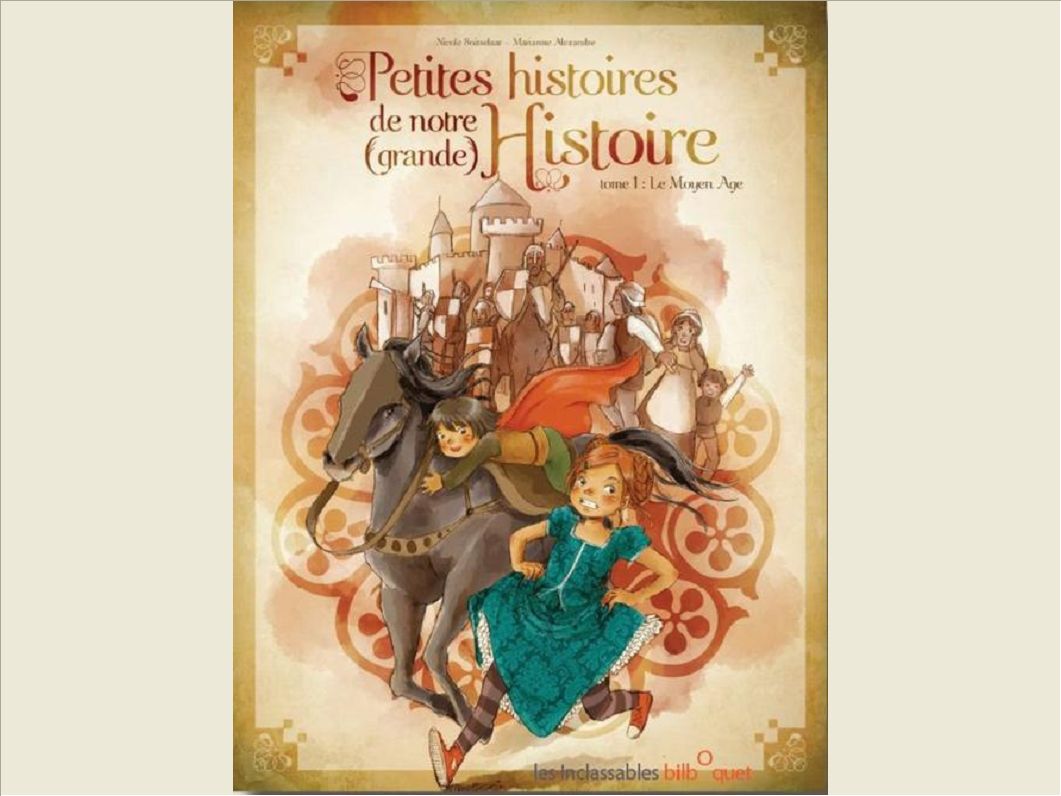 PETITE HISTOIRE DE NOTRE GRANDE HISTOIRE : MOYEN-AGE