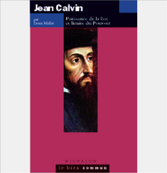 JEAN CALVIN - PUISSANCE DE LA LOI ET LIMITE DU POUVOIR