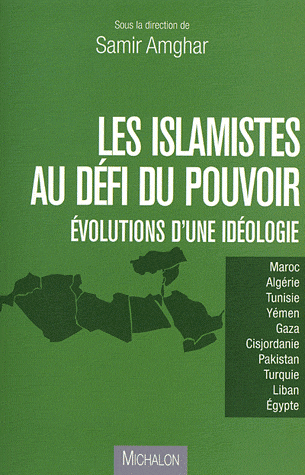 LES ISLAMISTES AU DEFI DU POUVOIR - EVOLUTION D'UNE IDEOLOGIE