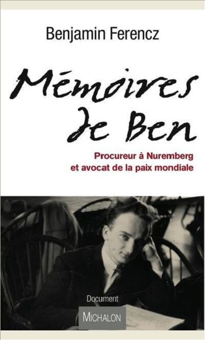 MEMOIRES DE BEN, PROCUREUR A NUREMBERG ET AVOCAT DE LA PAIX MONDIAL