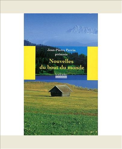 LES NOUVELLES DU BOUT DU MONDE - ANTHOLOGIE PRESENTEE PAR JEAN-PIERRE PERRIN
