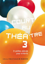 COURT AU THEATRE 3 - 3 PETITES PIECES POUR ENFANTS