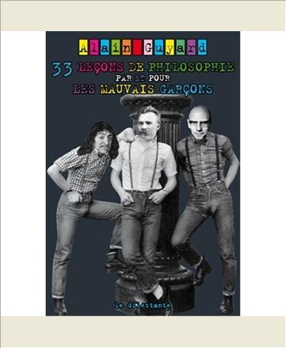 33 LECONS DE PHILOSOPHIE PAR ET POUR LES MAUVAIS GARCONS