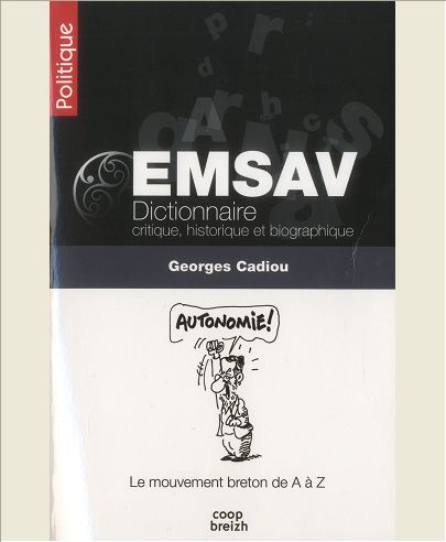 EMSAV DICTIONNAIRE CRITIQUE, HISTORIQUE ET BIOGRAPHIQUE - LE MOUVEMENT BRETON DE A A Z