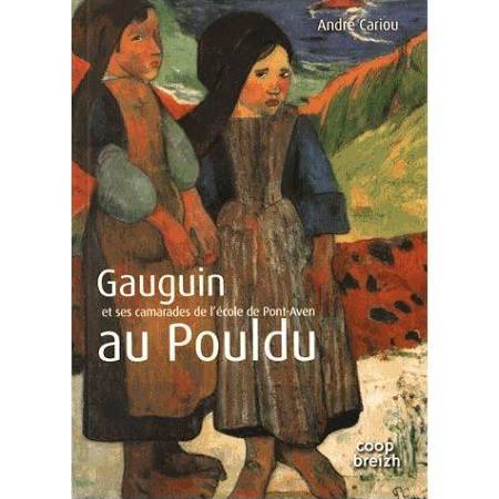 ... VU PAR LES PEINTRES - T04 - GAUGUIN ET SES CAMARADES DE L'ECOLE DE PONT-AVEN AU POULDU