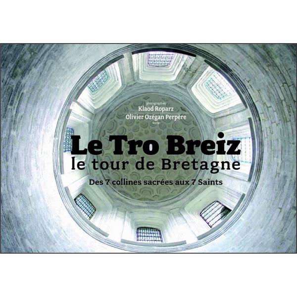 LE TRO BREIZ LE TOUR DE BRETAGNE :  DES 7 COLLINES SACREES AUX 7 SAINTS