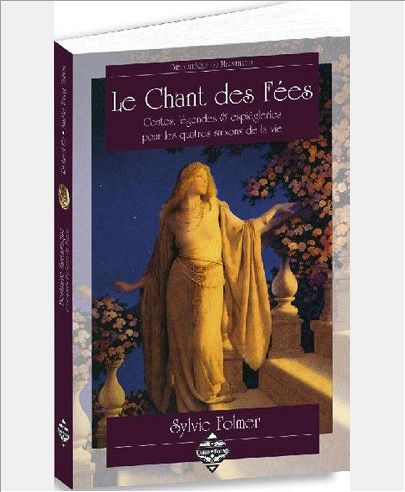 LE CHANT DES FEES - CONTES, LEGENDES & ESPIEGLERIES POUR LES QUATRE SAISONS DE LA VIE