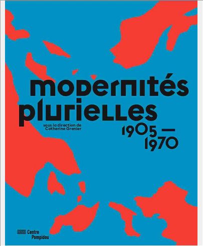 MODERNITES PLURIELLES - CATALOGUE EXPOSITION - 1905-1970
