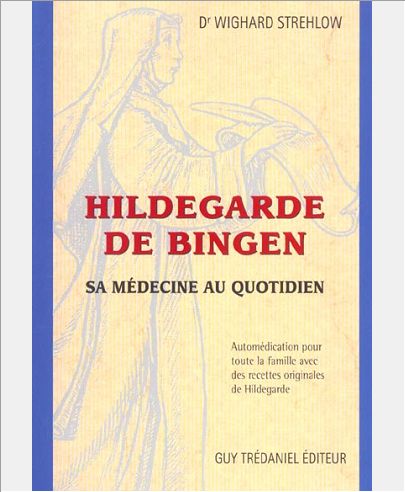 HILDEGARDE DE BINGEN - SA MEDECINE AU QUOTIDIEN