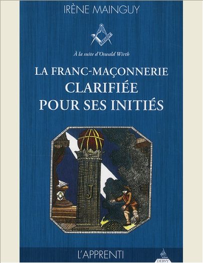LA FRANC-MACONNERIE CLARIFIEE POUR SES INITIES - TOME 1, L'APPRENTI - VOL01