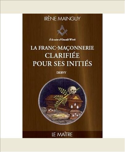 LA FRANC-MACONNERIE CLARIFIEE POUR SES INITIES - TOME 3 LE MAITRE