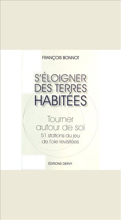 S'ELOIGNER DES TERRES HABITEES, TOURNER AUTOUR D E SOI. 51 STATIONS DU JEU DE L'OIE REVISITEES