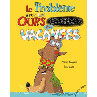 LE PROBLEME AVEC LES OURS GROGNONS EN VACANCES