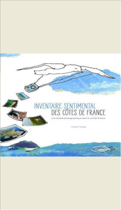INVENTAIRE SENTIMENTAL DES COTES DE FRANCE BALADE AERIENNE D'UN PHOTOGRAPHE LE LONG DES BORDS DE MER