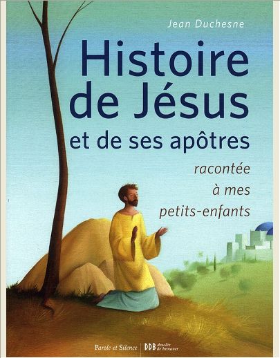 HISTOIRE DE JESUS ET DE SES APOTRES RACONTEE A MES PTS ENF