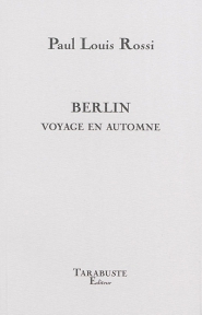 BERLIN VOYAGE EN AUTOMNE - PAUL LOUIS ROSSI