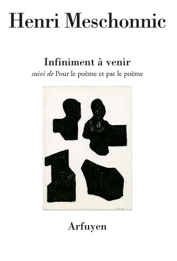 INFINIMENT A VENIR SUIVI DE POUR LE POEME ET PAR LE POEME