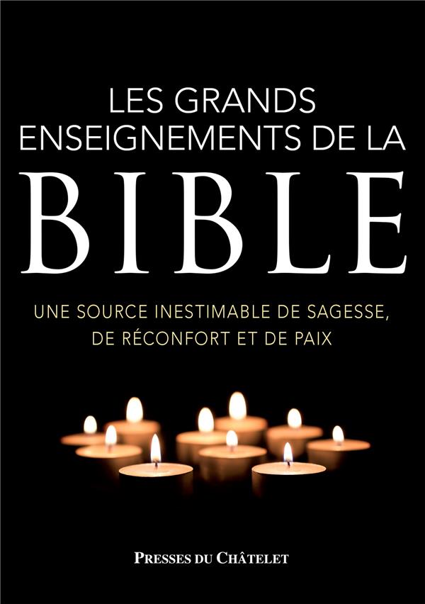 LES GRANDS ENSEIGNEMENTS DE LA BIBLE - UNE SOURCE INESTIMABLE DE SAGESSE, DE RECONFORT ET DE PAIX