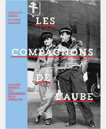 LES COMPAGNONS DE L'AUBE - ARCHIVES INEDITES DES COMPAGNONS DE LA LIBERATION