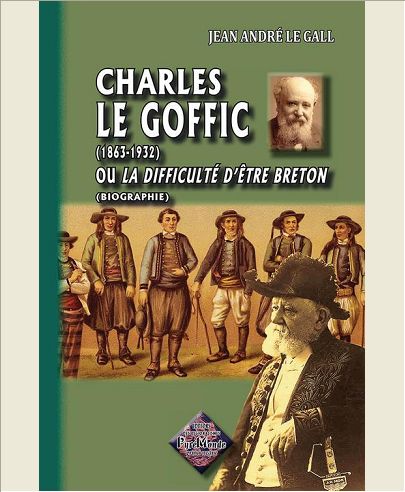 CHARLES LE GOFFIC (1863-1932) OU LA DIFFICULTE D'ETRE BRETON (BIOGRAPHIE)