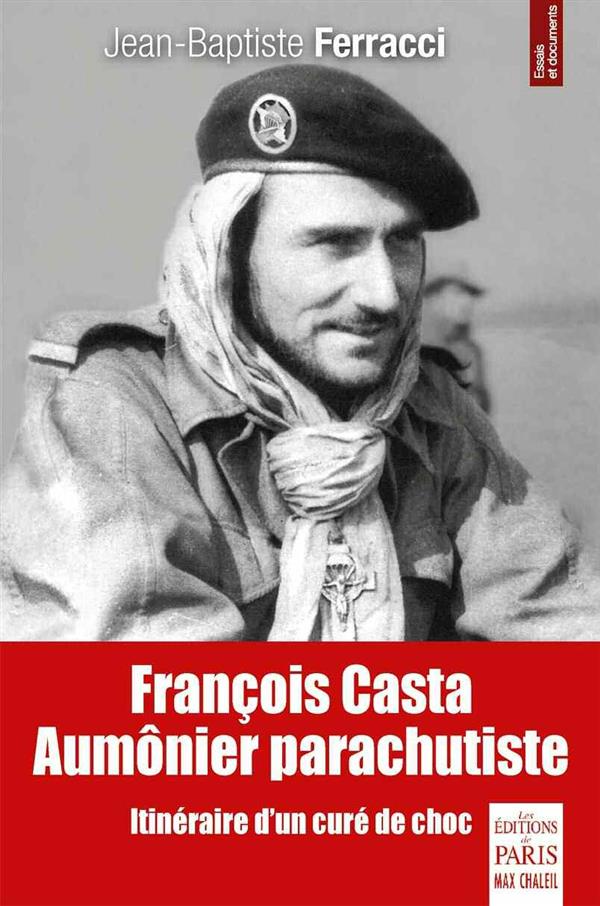 FRANCOIS CASTA AUMONIER PARACHUTISTE - ITINERAIRE D'UN CURE DE CHOC