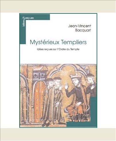 MYSTERIEUX TEMPLIERS - IDEES RECUES SUR L'ORDRE DU TEMPLE