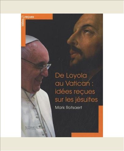 DE LOYOLA AU VATICAN - IDEES RECUES SUR LES JESUITES