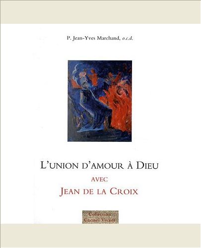 L'UNION D'AMOUR A DIEU AVEC JEAN DE LA CROIX