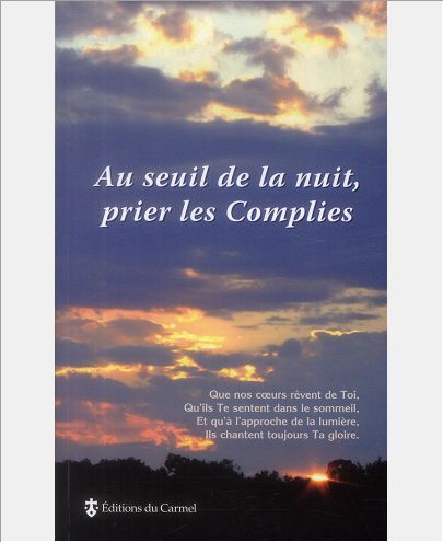 AU SEUIL DE LA NUIT, PRIER LES COMPLIES