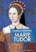 MARIE TUDOR LA SOUFFRANCE DU POUVOIR