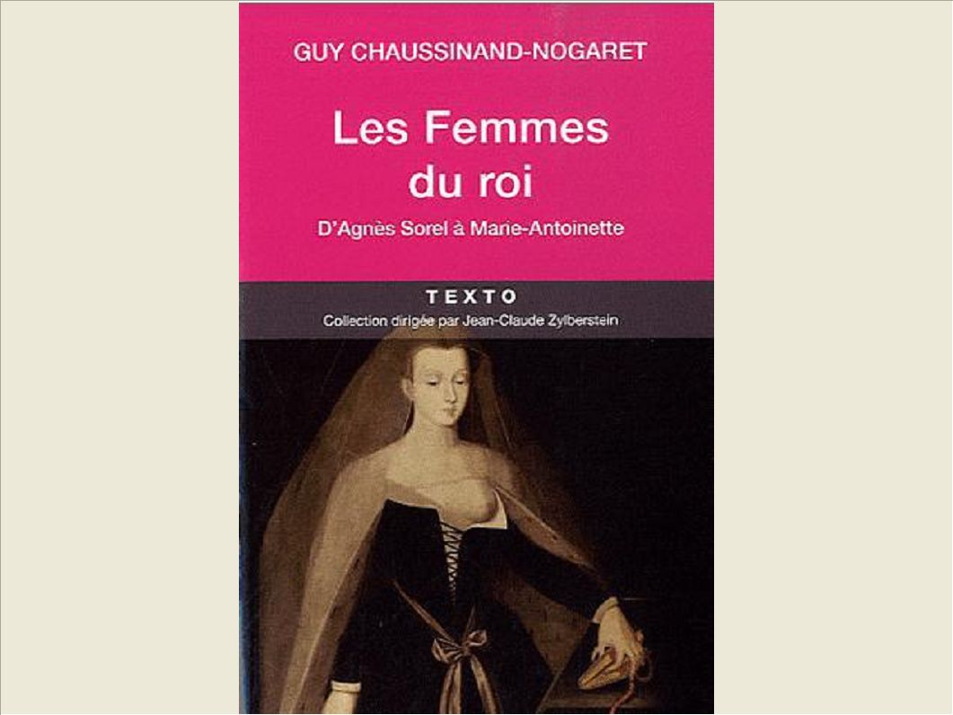 LES FEMMES DU ROI D'AGNES SOREL A MARIE-ANTOINETTE