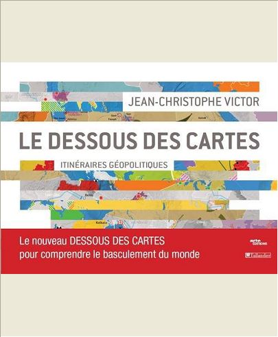DESSOUS DES CARTES ITINERAIRES GEOPOLITIQUES LE NOUVEAU DESSOUS DES CARTES POUR - LE NOUVEAU DESSOUS