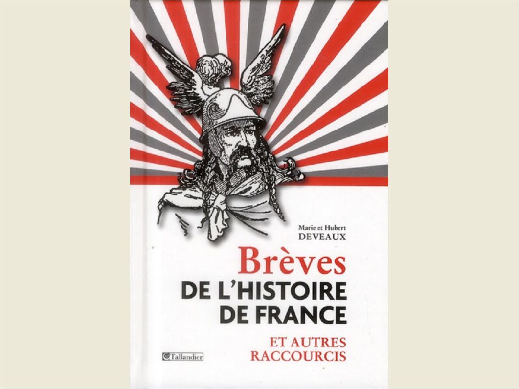 BREVES DE L HISTOIRE DE FRANCE ET AUTRES RACCOURCIS