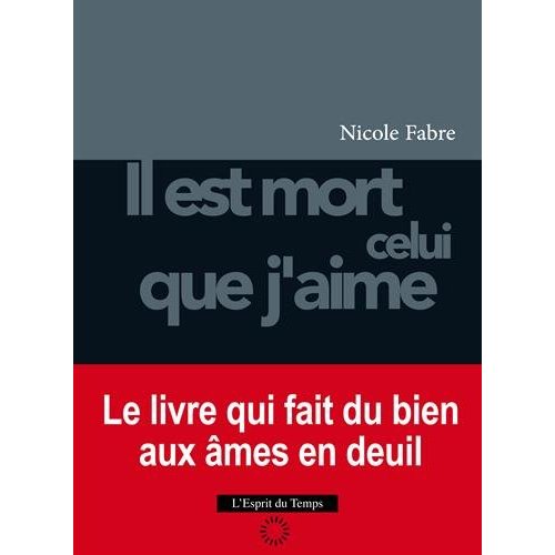 IL EST MORT CELUI QUE J'AIME - LE LIVRE QUI FAIT DU BIEN AUX AMES EN DEUIL.