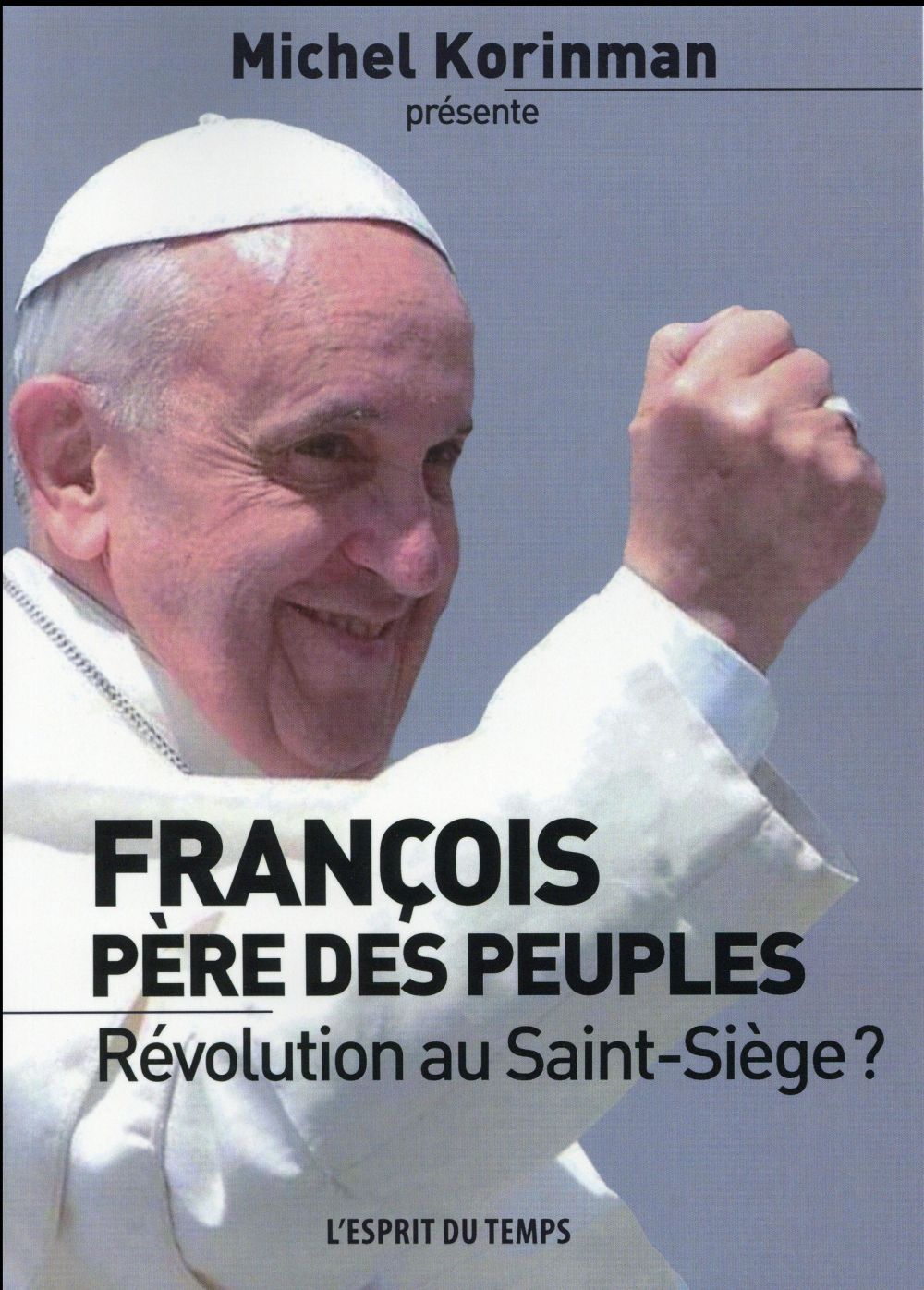 FRANCOIS, PERE DES PEUPLES - REVOLUTION AU SAINT-SIEGE ?