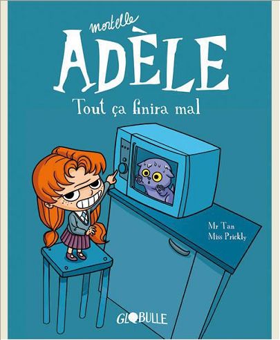MORTELLE ADELE, TOME 01 - TOUT CA FINIRA MAL