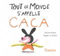 TOUT LE MONDE S'APPELLE CACA