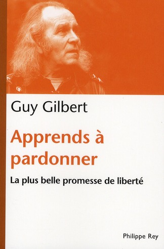 APPRENDS A PARDONNER. LA PLUS BELLE PROMESSE DE LIBERTE