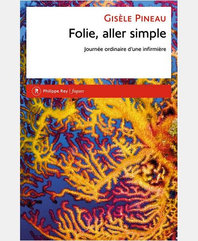 FOLIE, ALLER SIMPLE. JOURNEE ORDINAIRE D'UNE INFIRMIERE