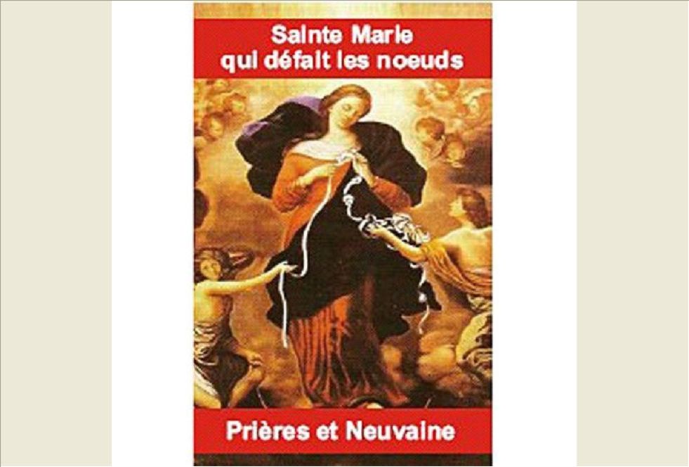 PRIERES ET NEUVAINE A SAINTE MARIE QUI DEFAIT LES NOEUDS