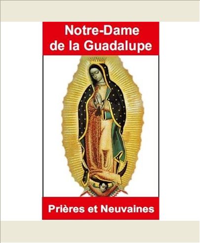 PRIERES ET NEUVAINES A NOTRE-DAME DE GUADALUPE