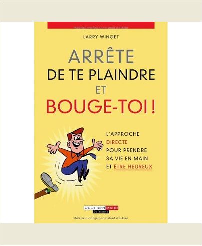 ARRETE DE TE PLAINDRE ET BOUGE-TOI !