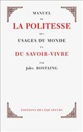 MANUEL DE LA POLITESSE, DES USAGES DU MONDE ET DU SAVOIR-VIVRE