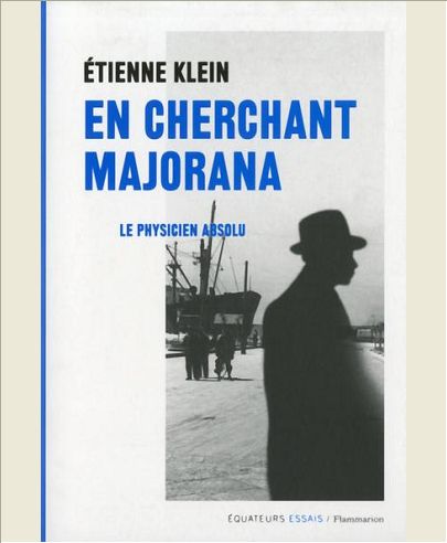 En cherchant Majorana. Le physicien absolu