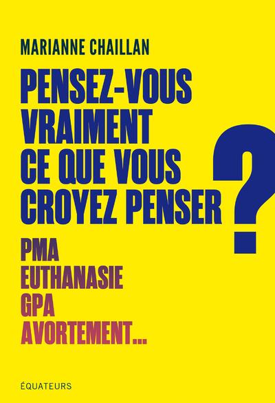PENSEZ-VOUS VRAIMENT CE QUE VOUS CROYEZ PENSER ?