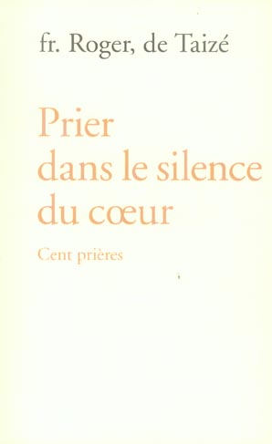 PRIER DANS LE SILENCE DU COEUR - CENT PRIERES