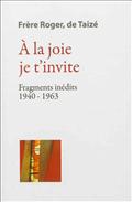 A LA JOIE JE T INVITE - FRAGMENTS INEDITS 1940-1963
