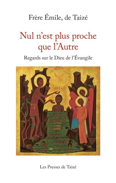 NUL N EST PLUS PROCHE QUE L AUTRE - REGARDS SUR LE DIEU DE L EVANGILE